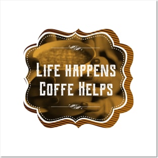 Life happens, coffee helps Posters and Art